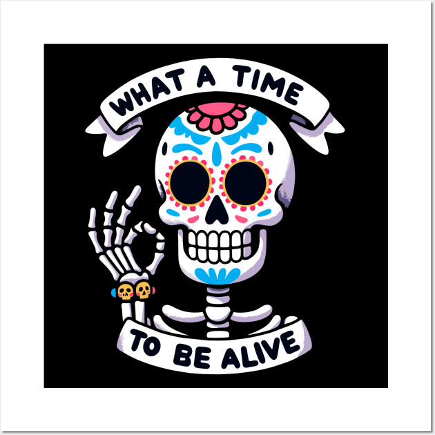 What a time to be alive Dia de los muertos Skeleton Wall Art by DoodleDashDesigns